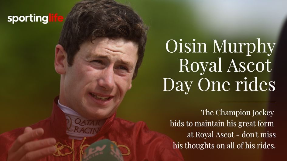 Oisin Murphy talks us through his rides of day one of Royal Ascot