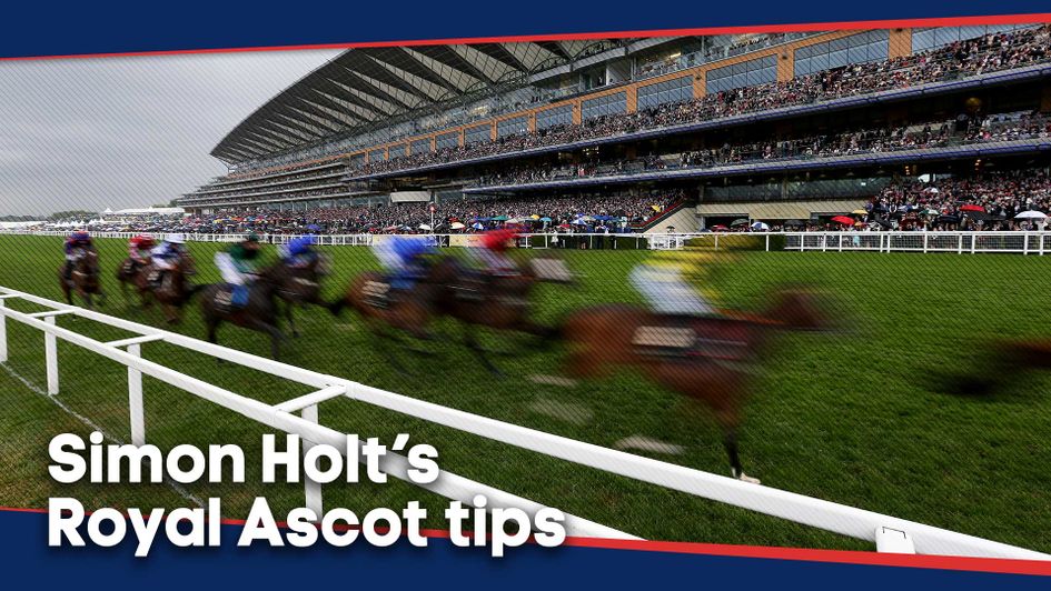 Simon Holt has selected his best bets for the action at Royal Ascot