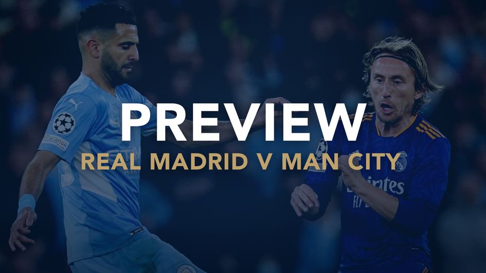 Real Madrid v Man City preview