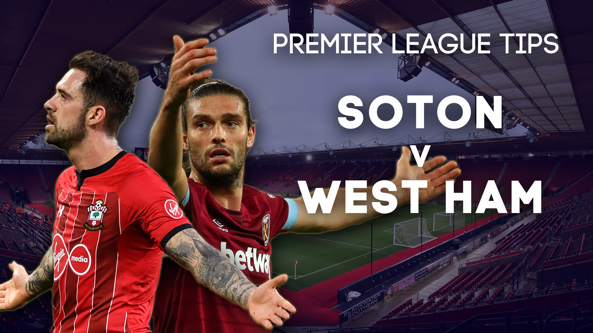 Southampton v West Ham betting Tips, and latest odds for Premier clash